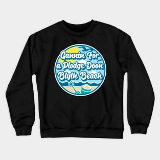 Gannin for a plodge doon Blyth Beach - Going for a paddle in the sea at Blyth Beach Crewneck Sweatshirt